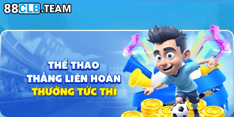 Thưởng thắng liên tiếp từ 6 trận trở lên nhận ngay tới 8888K